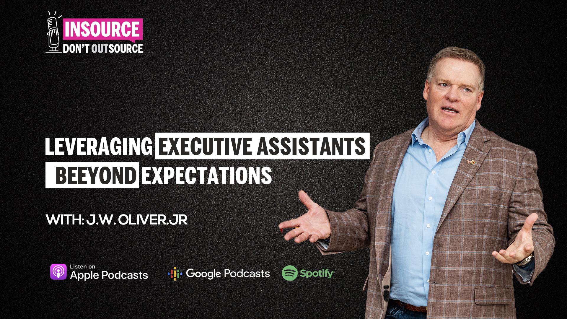 Episode 47 | The EA Series - Leveraging Executive Assistants, Beeyond Expectations