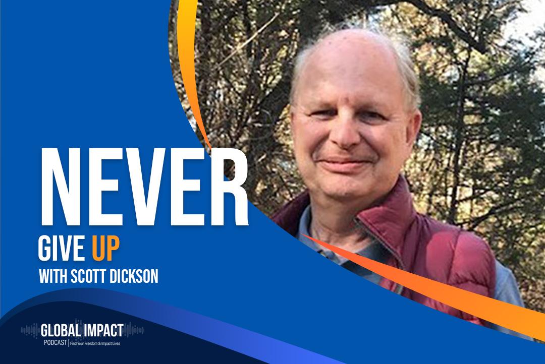 Episode 15 | Scott Dickson | Never Give Up
